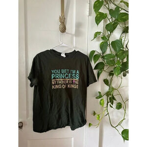 You Bet I’m A Princess, my Father is the King of Kings t-shirt